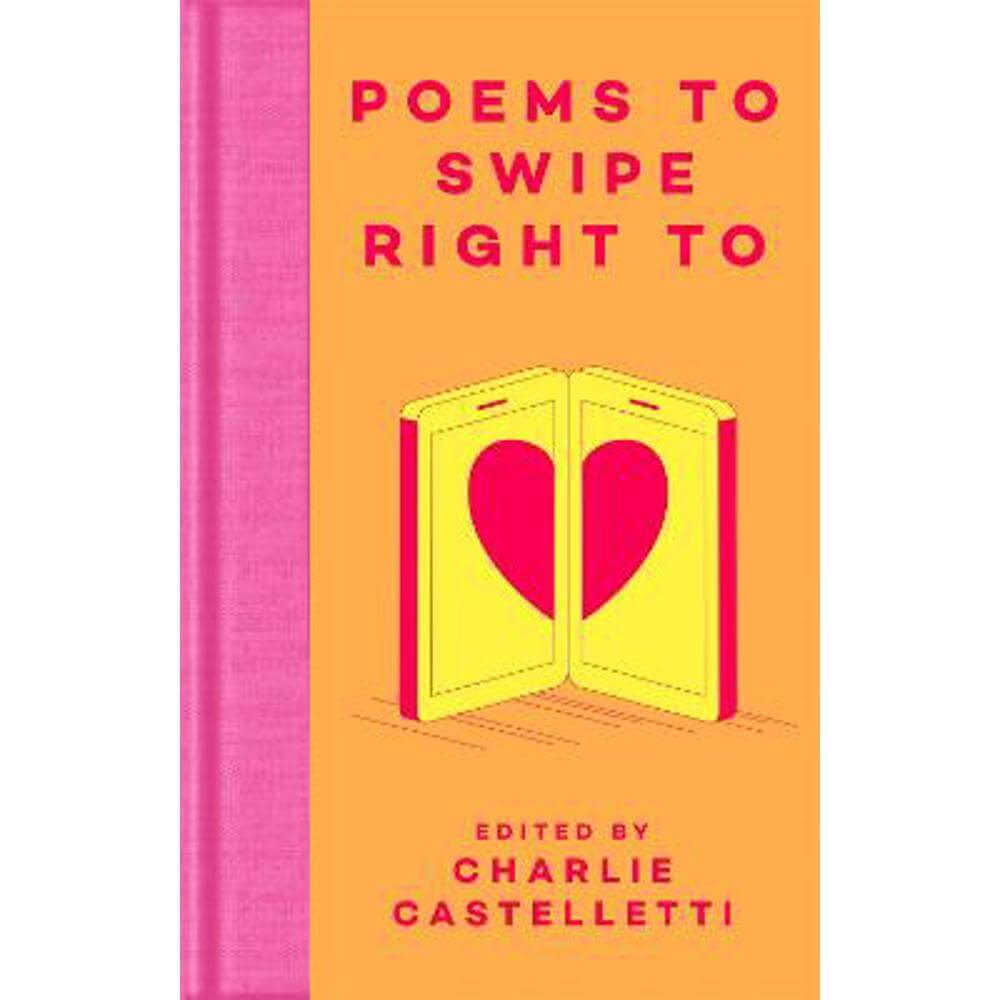 Poems to Swipe Right To: A Collection of Classic Poems to Help You Navigate Modern Love and Dating (Hardback) - Charlie Castelletti